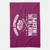Linge De Cuisine Your Opinion Wasn't in the Recipe Funny Saying (Vertical)