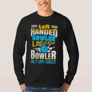 Linkshandige Bowler Als Een Gewone Bowler Alleen M T-shirt