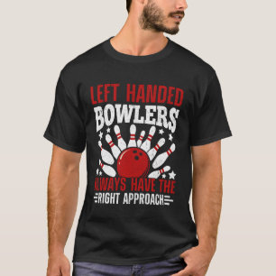Linkshandige bowlers hebben altijd de juiste aanpa t-shirt