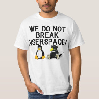 LINUX "WE DO NOT BREAK USERSPACE!" T-SHIRT