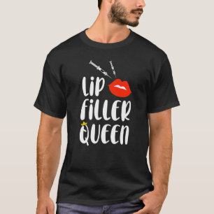 Lip Filler Queen Spuit Aesthetische Neurse Injecto T-shirt