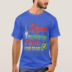 Liquor upfront Poker in the Rear Funny T-shirt