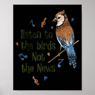 Listen to The Birds Not The News Poster