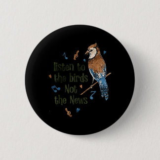 Listen to The Birds Not The News Ronde Button 5,7 Cm