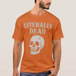 LITERALLY DEAD T-SHIRT