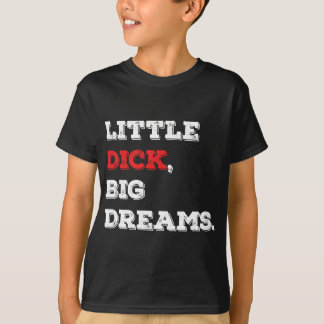 Little Dick, Big Dreams Funny Gezegde 2021 T-shirt