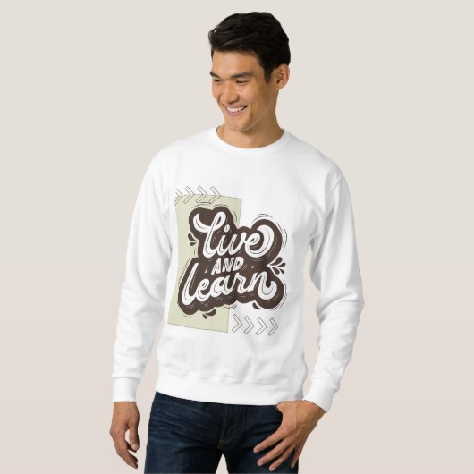 Live and Learn Motivational Typography Sweatshirt (Devant entier)