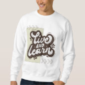 Live and Learn Motivational Typography Sweatshirt (Devant)
