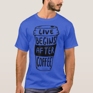 Live begint na koffie T-shirt