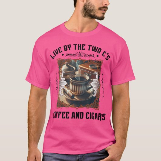 Live By The Two C'S Coffee And Cigars Cigar T-shirt (Voorkant)