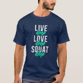 Live Deep Love Deep Squat Deep Deep T-shirt (Voorkant)