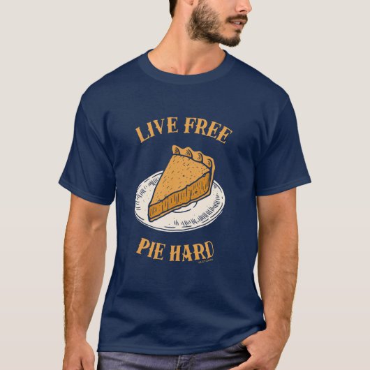 Live Free Pie Hard T-shirt (Voorkant)