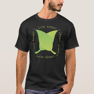 Live Green, Love Green, Think Green, Dream Green T-shirt