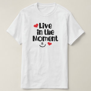 Live in the Moment T-Shirt