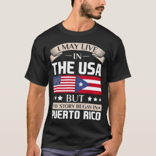 Live in USA Story Began in Puerto Rico Flag T-shirt