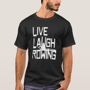 Live Lach Roeiboot Eigenaar Paddling Crew Row T-shirt