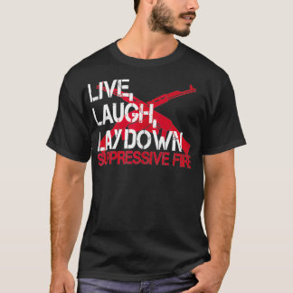 Live Laugh Lay Down Suppression Fire Pistool Right T-shirt