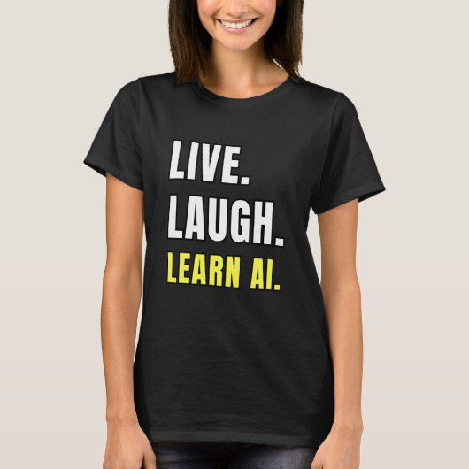Live Laugh Learn AI Geek Funny Tech Humor T-shirt (Voorkant)
