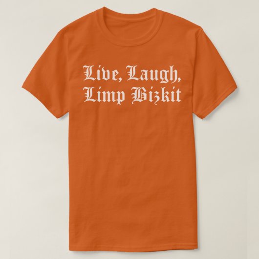 Live Laugh Limp Bizkit TShirt (Design devant)