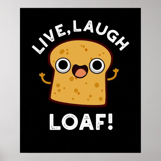 Live, Laugh, Loaf Funny Bread Pun Dark BG Poster (Voorkant)