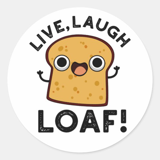 Live, Laugh, Loaf Funny Bread Pun Ronde Sticker (Voorkant)
