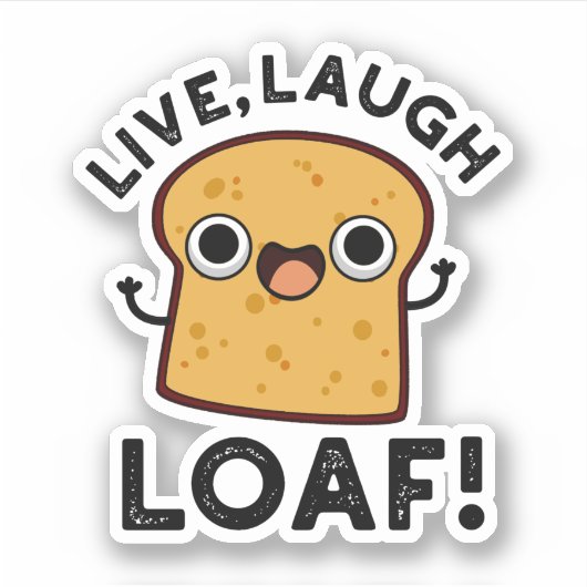 Live, Laugh, Loaf Funny Bread Pun Sticker (Voorkant)