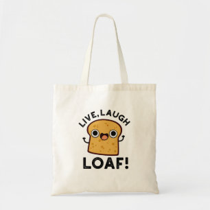 Live, Laugh, Loaf Funny Bread Pun Tote Bag