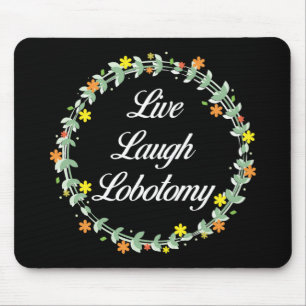 Live Laugh Lobotomy Muismat
