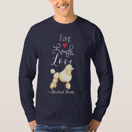 Live Laugh Love a Standard Poodle T-Shirt (Devant)
