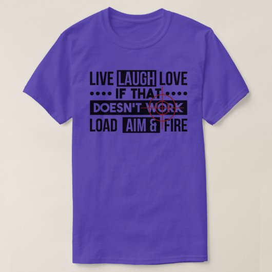 Live Laugh Love Load Aim Fire Gift T-shirt (Design voorkant)