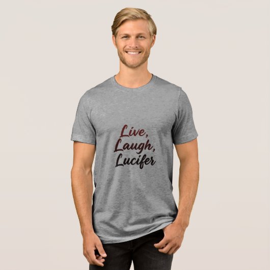 Live, Laugh, Lucifer Tri-Blend Shirt (Voorkant volledig)