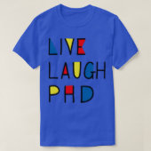 Live Laugh PhD 1 T-shirt (Design voorkant)