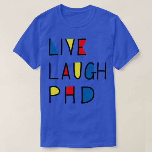 Live Laugh PhD 1 T-shirt (Design voorkant)