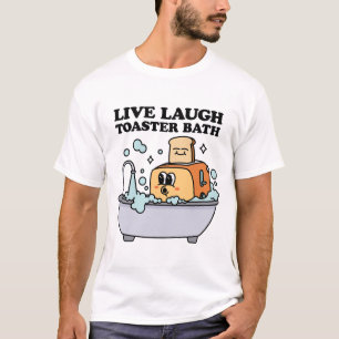 Live Laugh Toaster Bath T-shirt