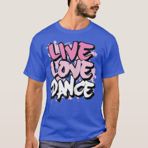 Live Love Dance T-shirt