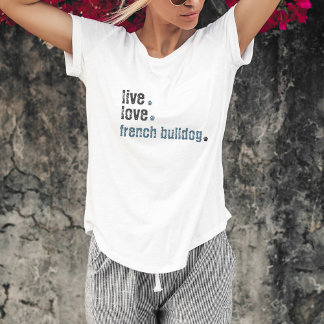 Live Love French Bulldog Frenchie T-Shirt
