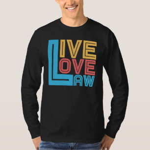 Live Love Law for Aspiring Lawyers and Law Student T-shirt