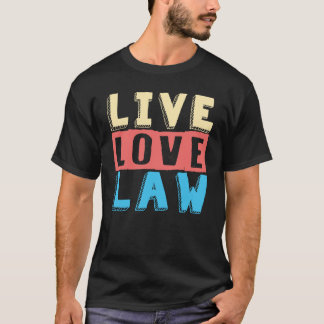 Live Love Law for Aspiring Lawyers and Law Student T-shirt