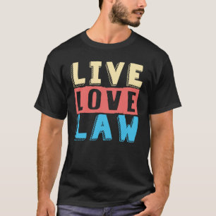 Live Love Law for Aspiring Lawyers and Law Student T-shirt