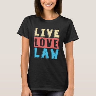 Live Love Law for Aspiring Lawyers and Law Student T-shirt