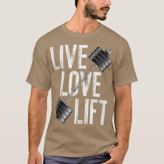 Live Love Lift Free Weight Powerlift Barbell T-shirt
