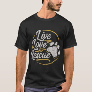 Live Love Rescue - Hondenliefhebber adopteert een  T-shirt