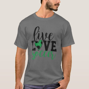 Live Love Soccer I Love Soccer T-shirt