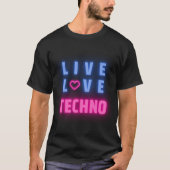 Live Love Techno Music- I Love Techno Music T-shirt (Voorkant)