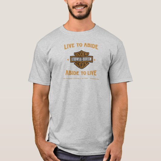 Live naar Abide - Dudeism T-Shirt (Voorkant)