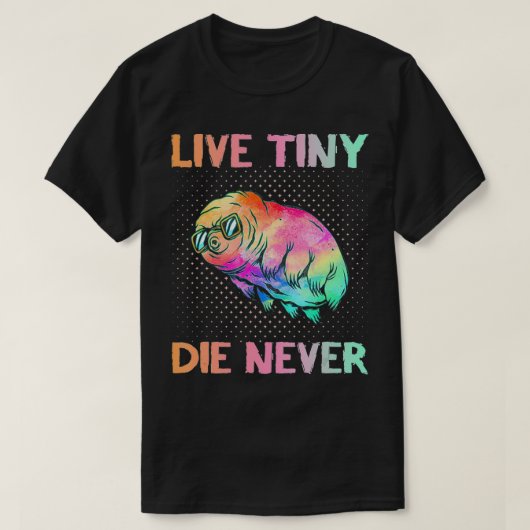 Live Tiny Die Nooit Funny Tardigrade Science Ner T-shirt (Design voorkant)