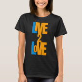 Live To Love - Message positif T-shirt (Devant)