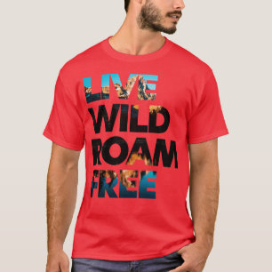 Live Wild Roam Free 1 T-shirt