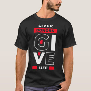 Liver Donors give Life Organ Transplant Gift T-shirt
