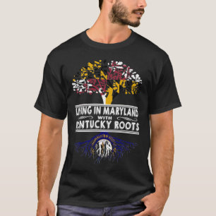 Living in Maryland with Kentucky Roots T-shirt